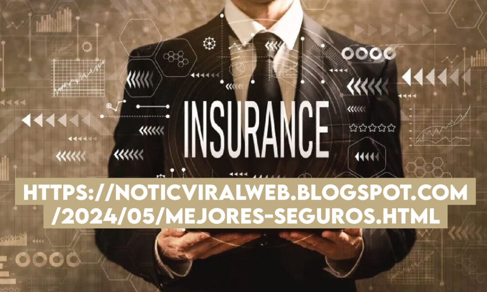 https://noticviralweb.blogspot.com/2024/05/mejores-seguros.html